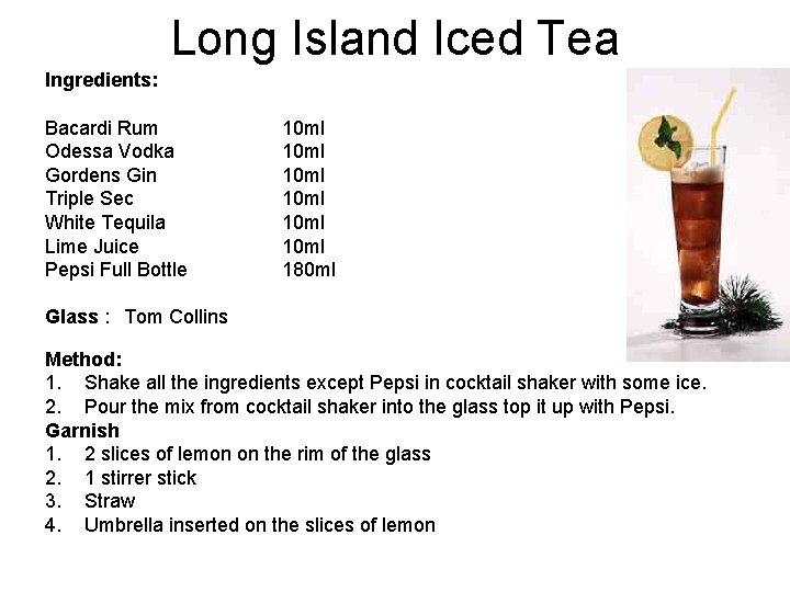 Long Island Iced Tea Ingredients: Bacardi Rum Odessa Vodka Gordens Gin Triple Sec White