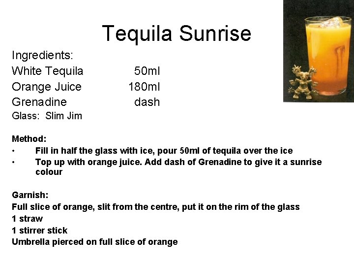Tequila Sunrise Ingredients: White Tequila Orange Juice Grenadine 50 ml 180 ml dash Glass: