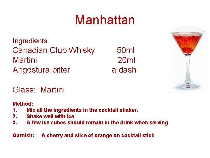 Manhattan Ingredients: Canadian Club Whisky Martini Angostura bitter 50 ml 20 ml a dash