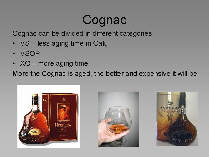 Cognac can be divided in different categories • VS – less aging time in