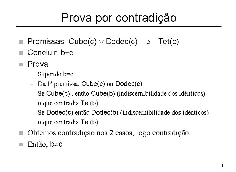 Prova por contradição n n n Premissas: Cube(c) Ú Dodec(c) Concluir: b c Prova: