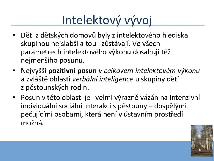 Intelektový vývoj • Děti z dětských domovů byly z intelektového hlediska skupinou nejslabší a