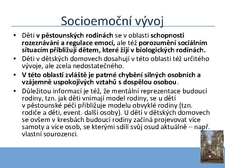 Socioemoční vývoj • Děti v pěstounských rodinách se v oblasti schopnosti rozeznávání a regulace