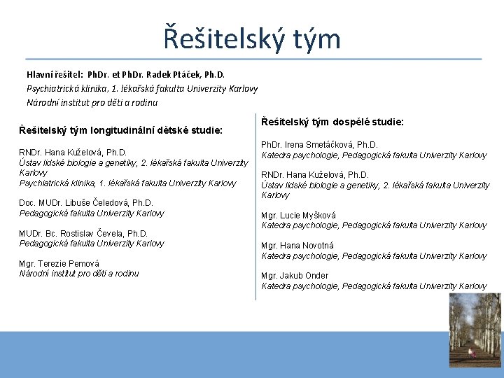 Řešitelský tým Hlavní řešitel: Ph. Dr. et Ph. Dr. Radek Ptáček, Ph. D. Psychiatrická