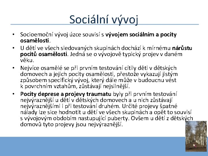 Sociální vývoj • Socioemoční vývoj úzce souvisí s vývojem sociálním a pocity osamělosti. •