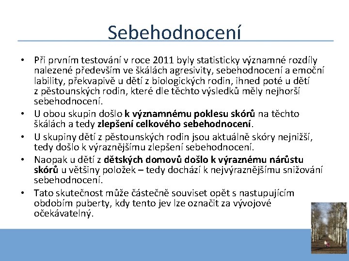 Sebehodnocení • Při prvním testování v roce 2011 byly statisticky významné rozdíly nalezené především