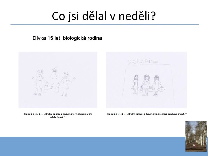 Co jsi dělal v neděli? Dívka 15 let, biologická rodina 