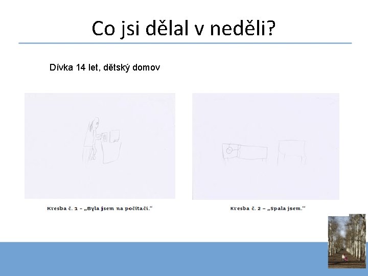 Co jsi dělal v neděli? Dívka 14 let, dětský domov 