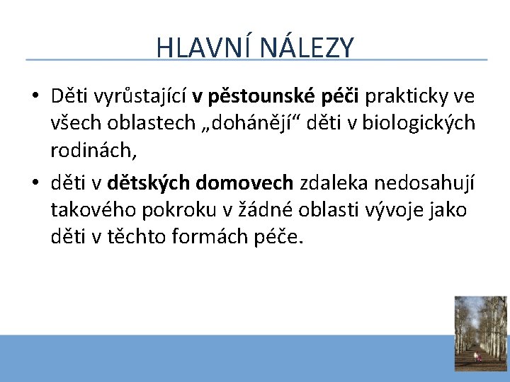 HLAVNÍ NÁLEZY • Děti vyrůstající v pěstounské péči prakticky ve všech oblastech „dohánějí“ děti