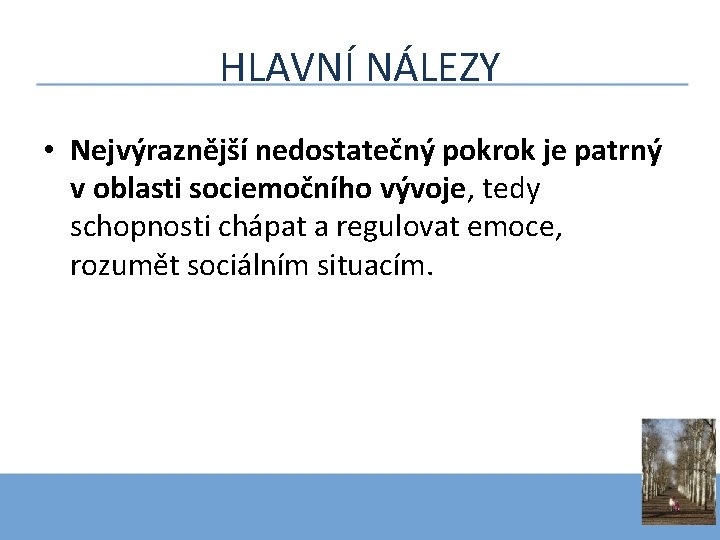 HLAVNÍ NÁLEZY • Nejvýraznější nedostatečný pokrok je patrný v oblasti sociemočního vývoje, tedy schopnosti