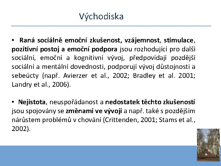 Východiska • Raná sociálně emoční zkušenost, vzájemnost, stimulace, pozitivní postoj a emoční podpora jsou