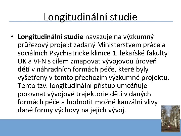 Longitudinální studie • Longitudinální studie navazuje na výzkumný průřezový projekt zadaný Ministerstvem práce a