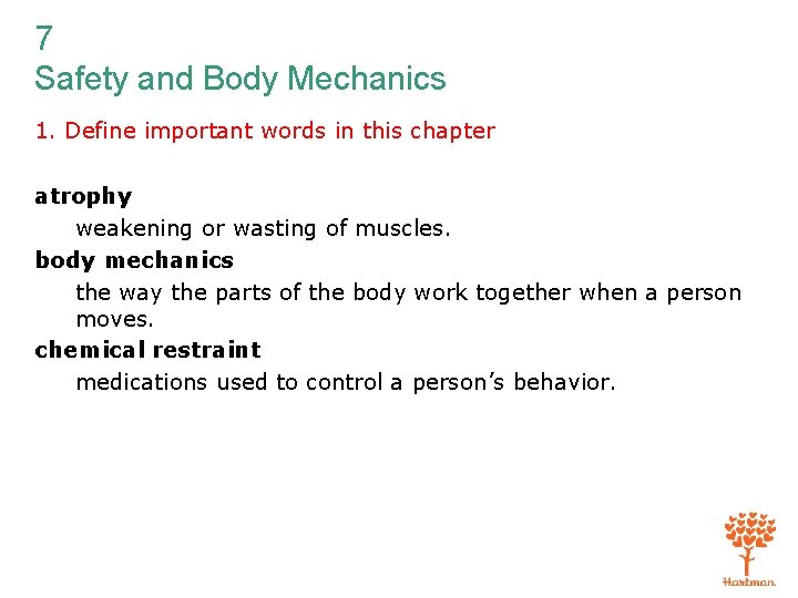 7 Safety and Body Mechanics 1. Define important words in this chapter atrophy weakening