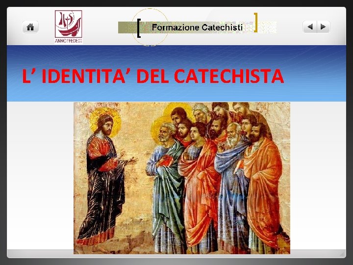 FORMAZIONE CATECHISTI L’ IDENTITA’ DEL CATECHISTA 