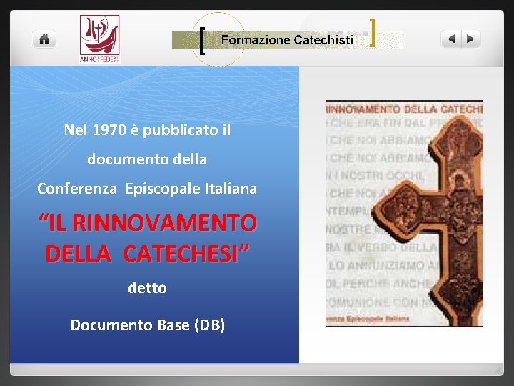 Nel 1970 è pubblicato il documento della Conferenza Episcopale Italiana “IL RINNOVAMENTO DELLA CATECHESI”