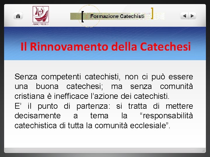 Il Rinnovamento della Catechesi Senza competenti catechisti, non ci può essere una buona catechesi;