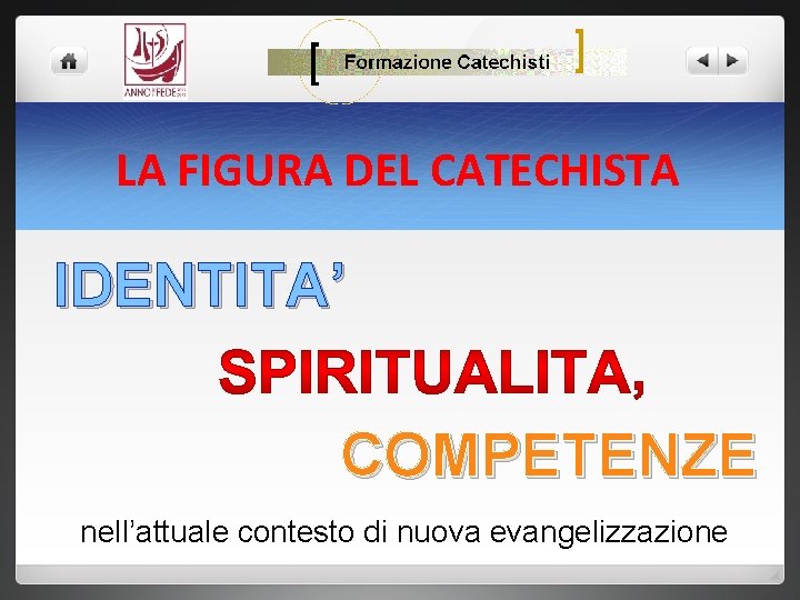 LA FIGURA DEL CATECHISTA IDENTITA’ COMPETENZE nell’attuale contesto di nuova evangelizzazione 