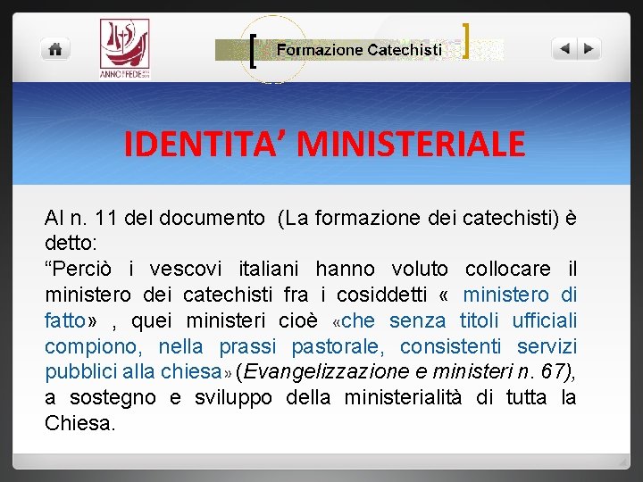 IDENTITA’ MINISTERIALE Al n. 11 del documento (La formazione dei catechisti) è detto: “Perciò