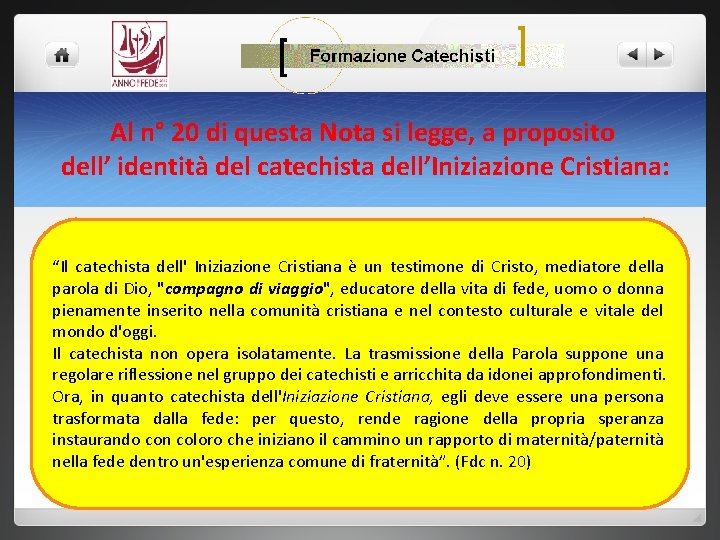 Al n° 20 di questa Nota si legge, a proposito dell’ identità del catechista