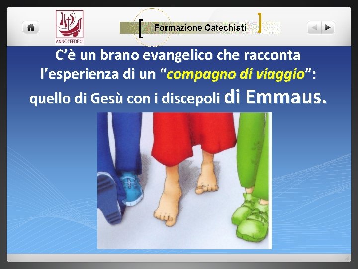 C’è un brano evangelico che racconta l’esperienza di un “compagno di viaggio”: quello di