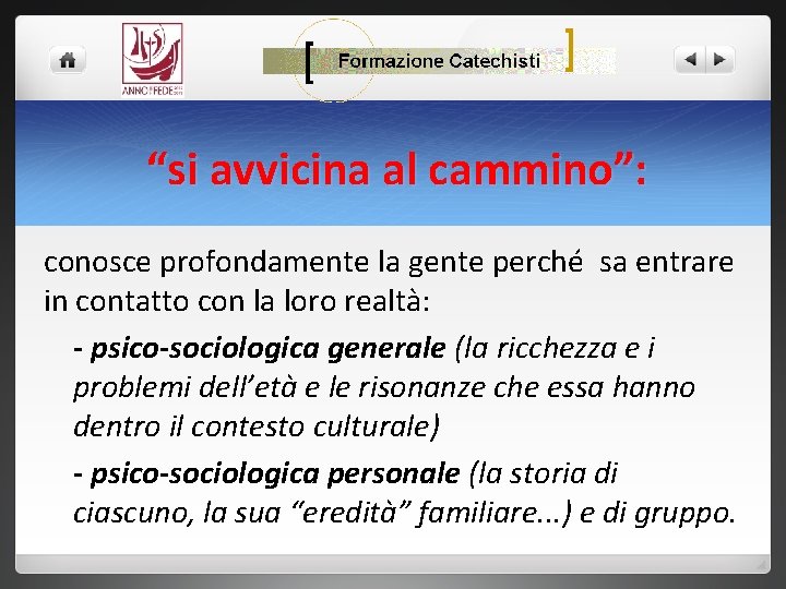 “si avvicina al cammino”: conosce profondamente la gente perché sa entrare in contatto con