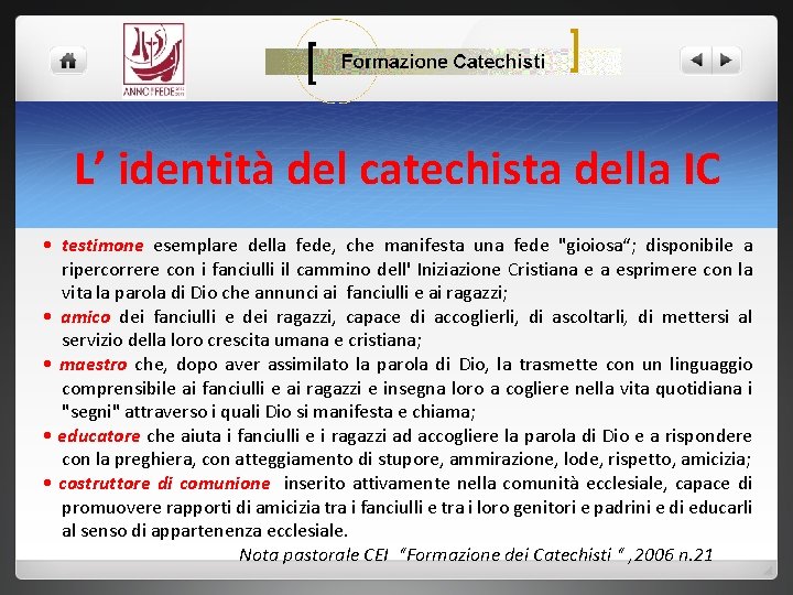 L’ identità del catechista della IC • testimone esemplare della fede, che manifesta una