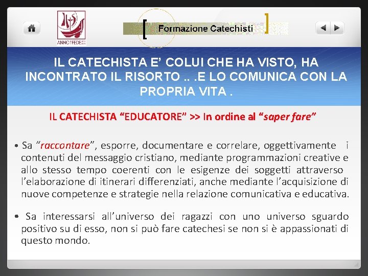 IL CATECHISTA E’ COLUI CHE HA VISTO, HA INCONTRATO IL RISORTO. . . E