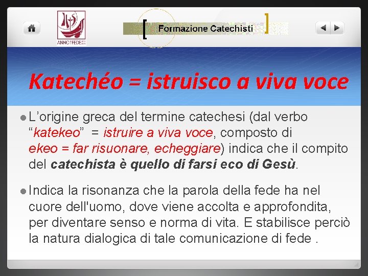 Katechéo = istruisco a viva voce l L’origine greca del termine catechesi (dal verbo