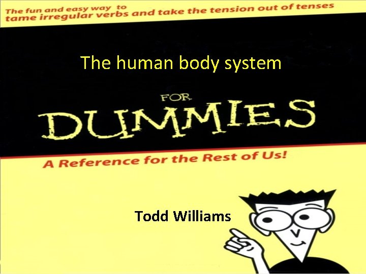 The human body system Todd Williams 