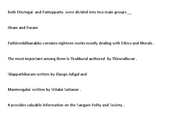 Both Ettutogai and Pattuppattu were divided into two main groups __ Aham and Puram