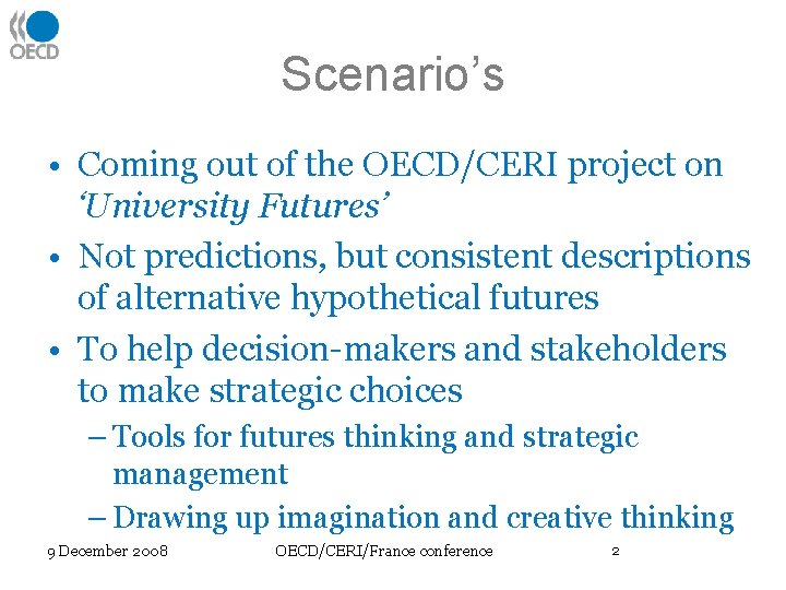 Scenario’s • Coming out of the OECD/CERI project on ‘University Futures’ • Not predictions,