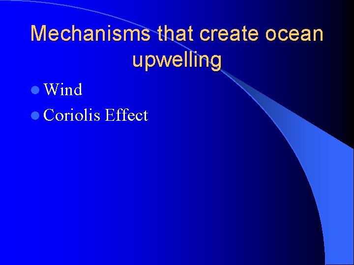 Mechanisms that create ocean upwelling l Wind l Coriolis Effect 