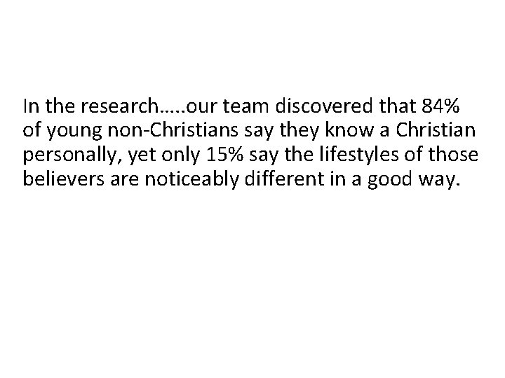 In the research…. . our team discovered that 84% of young non-Christians say they