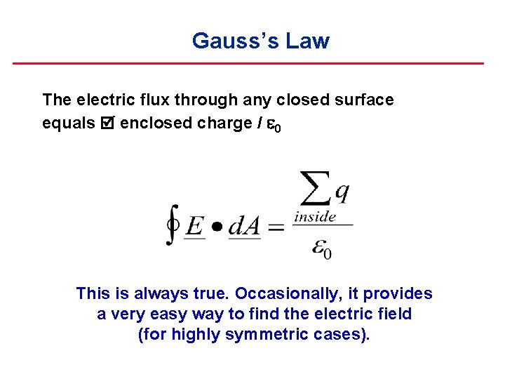 Gauss’s Law The electric flux through any closed surface equals enclosed charge / 0