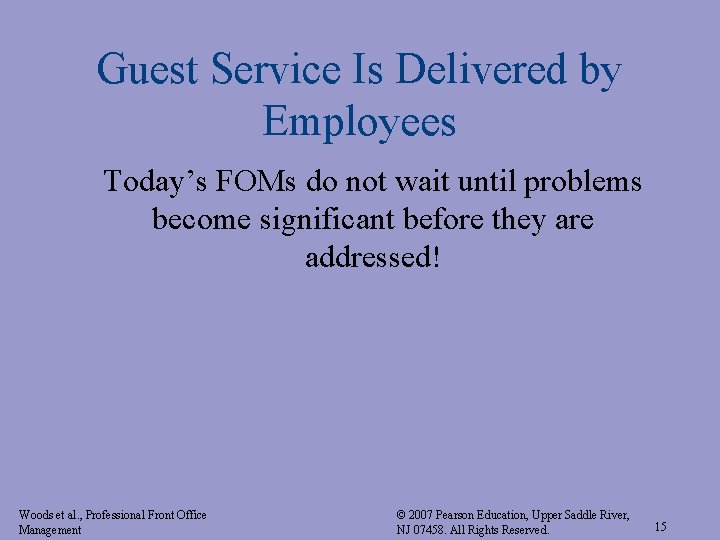 Guest Service Is Delivered by Employees Today’s FOMs do not wait until problems become Guest Service Is Delivered by Employees Today’s FOMs do not wait until problems become