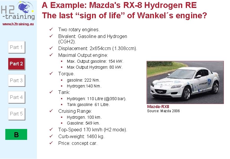 A Example: Mazda's RX-8 Hydrogen RE The last “sign of life” of Wankel´s engine? A Example: Mazda's RX-8 Hydrogen RE The last “sign of life” of Wankel´s engine?