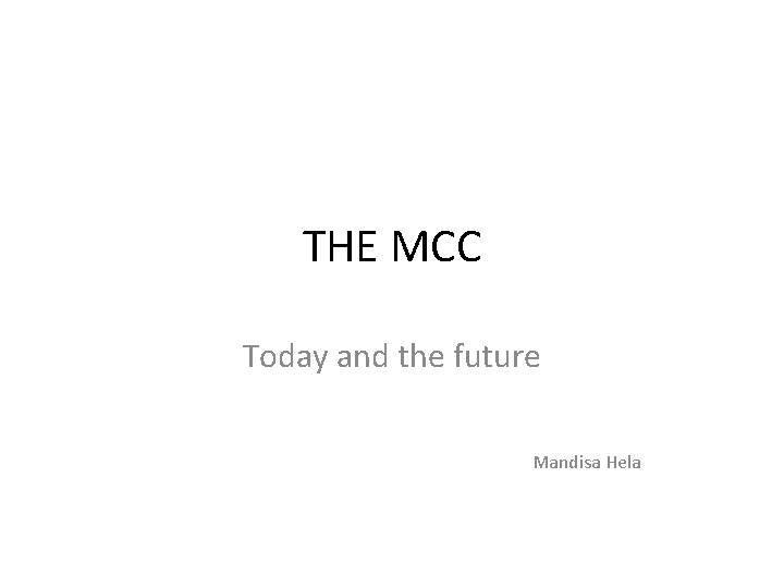THE MCC Today and the future Mandisa Hela 