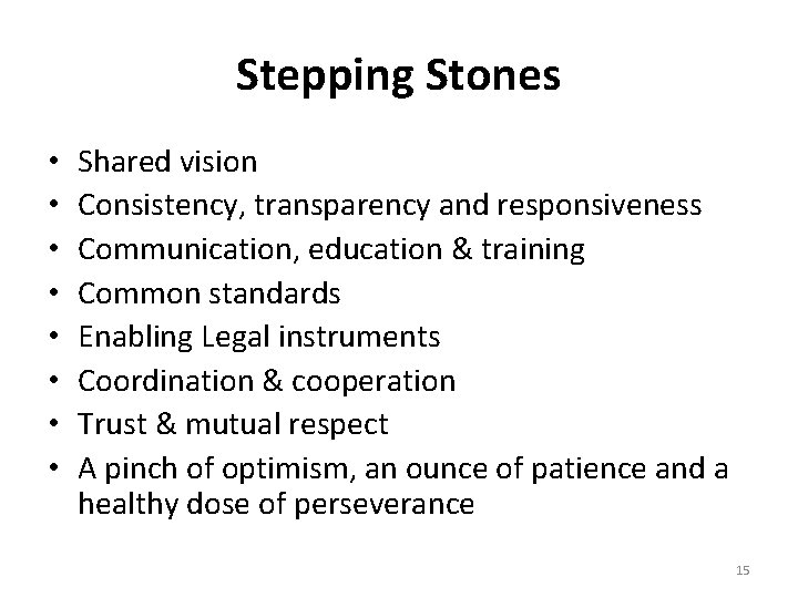 Stepping Stones • • Shared vision Consistency, transparency and responsiveness Communication, education & training