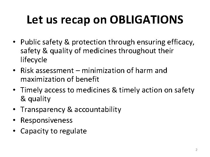Let us recap on OBLIGATIONS • Public safety & protection through ensuring efficacy, safety