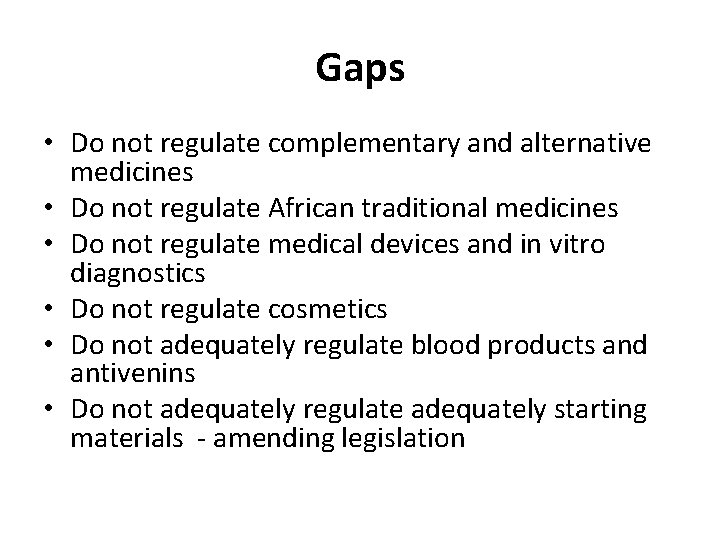 Gaps • Do not regulate complementary and alternative medicines • Do not regulate African