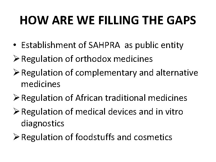 HOW ARE WE FILLING THE GAPS • Establishment of SAHPRA as public entity Ø