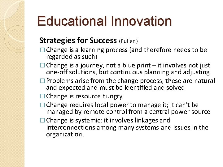 Educational Innovation Strategies for Success (Fullan) � Change is a learning process (and therefore