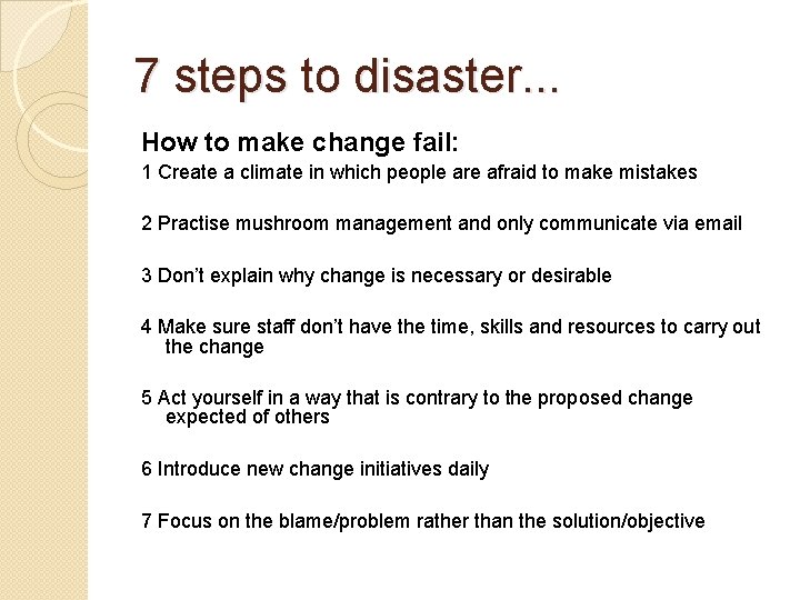 7 steps to disaster. . . How to make change fail: 1 Create a