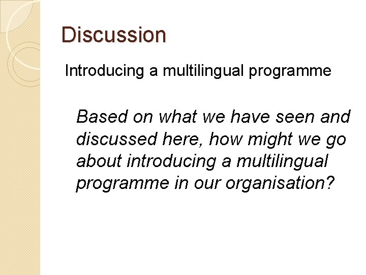 Discussion Introducing a multilingual programme Based on what we have seen and discussed here,