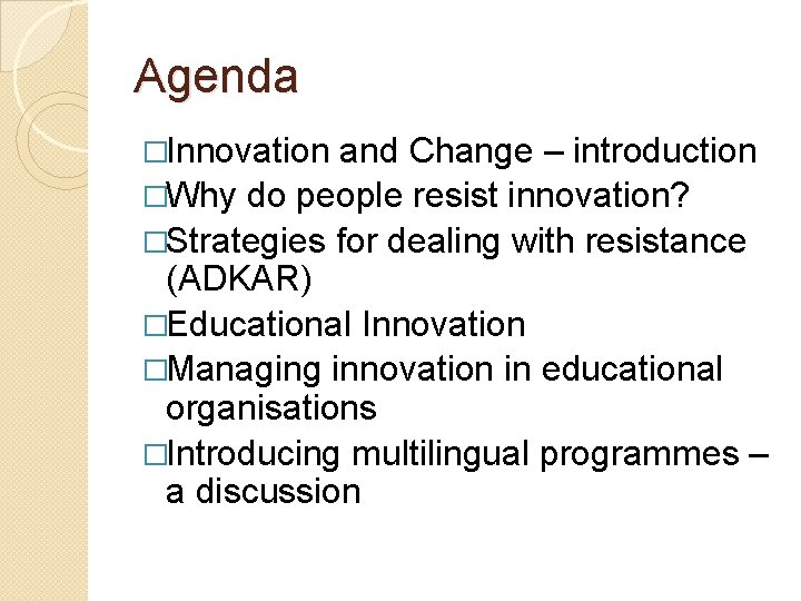 Agenda �Innovation and Change – introduction �Why do people resist innovation? �Strategies for dealing