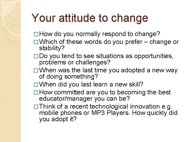 Your attitude to change � How do you normally respond to change? � Which