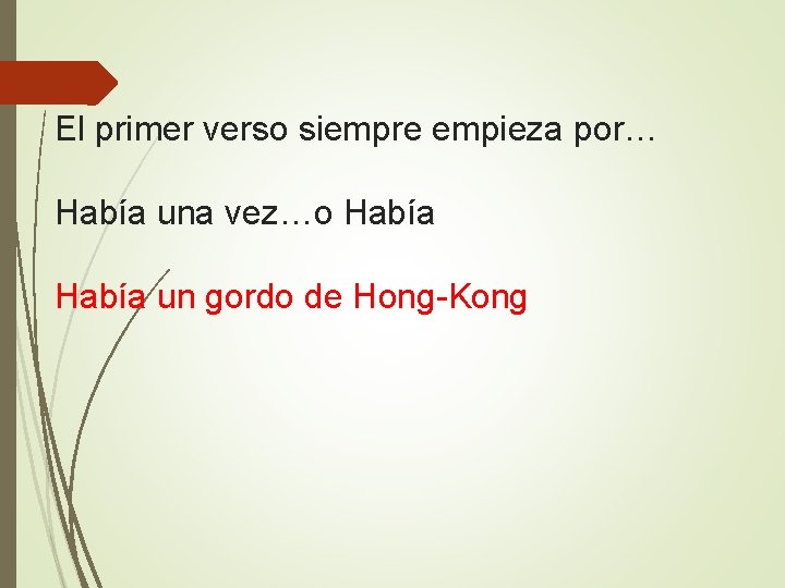 El primer verso siempre empieza por… Había una vez…o Había un gordo de Hong-Kong El primer verso siempre empieza por… Había una vez…o Había un gordo de Hong-Kong