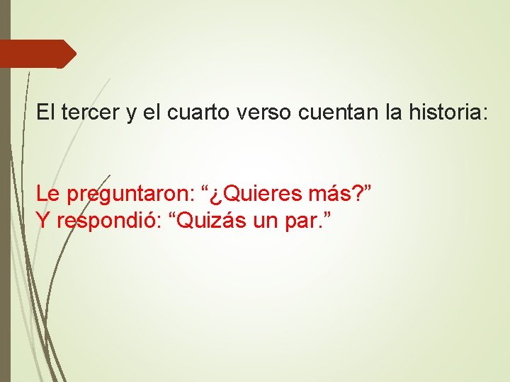 El tercer y el cuarto verso cuentan la historia: Le preguntaron: “¿Quieres más? ” El tercer y el cuarto verso cuentan la historia: Le preguntaron: “¿Quieres más? ”