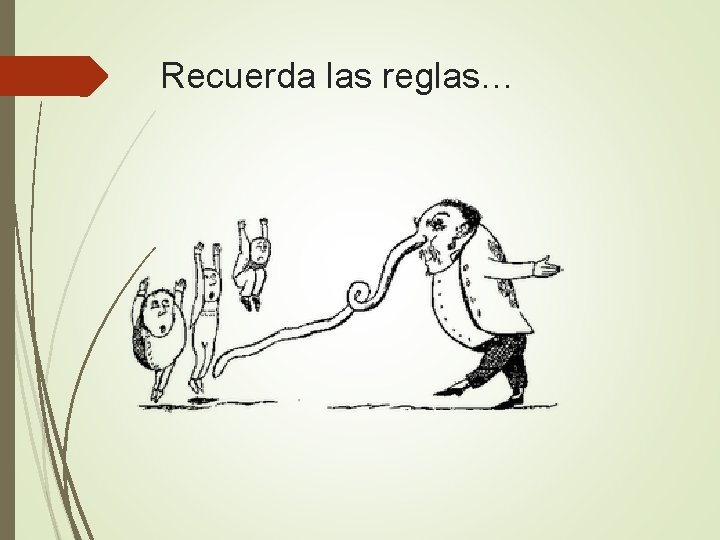 Recuerda las reglas… Recuerda las reglas…