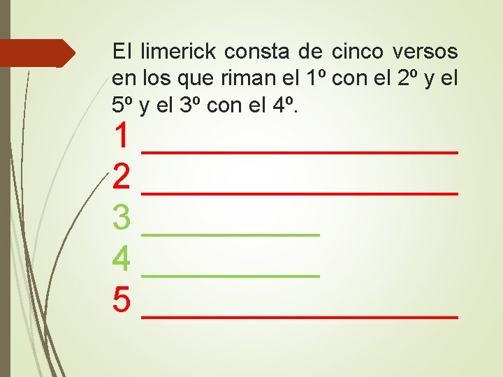 El limerick consta de cinco versos en los que riman el 1º con el El limerick consta de cinco versos en los que riman el 1º con el